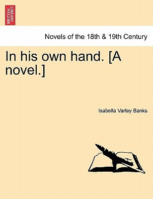 In His Own Hand. [A Novel.] by Banks, Isabella Varley