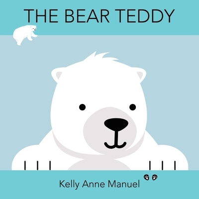 The Bear Teddy by Manuel, Kelly Anne