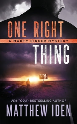 One Right Thing: A Marty Singer Mystery by Iden, Matthew