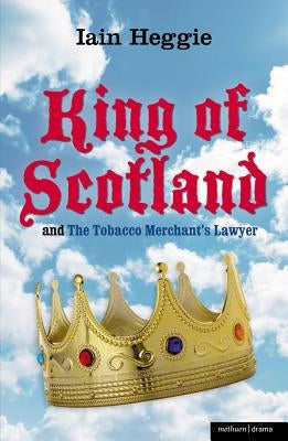 King of Scotland and the Tobacco Merchant's Lawyer by Heggie, Iain