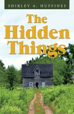 The Hidden Things by Huffines, Shirley A.