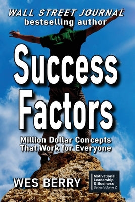 Success Factors: Million Dollar Concepts That Work for Everyone by Berry, Wes