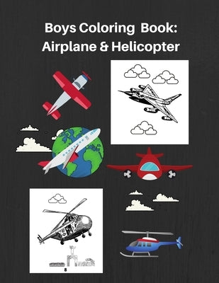 Boys Coloring Book: Plane & Helicopter: High Quality Airplane and Helicopter Images For Boys/Teenage Boys/Kids by Publishing, L. Farrell