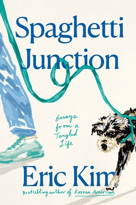 Spaghetti Junction: Essays from a Tangled Life by Kim, Eric