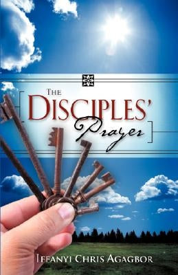 The Disciples' Prayer by Agagbor, Ifeanyi Chris