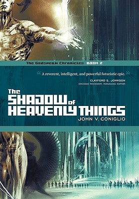 The Shadow of Heavenly Things: Book 2 of the Godspeak Chronicles by Coniglio, John V.