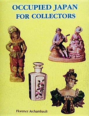 Occupied Japan for Collectors: 1945-1952 by Archambault, Florence
