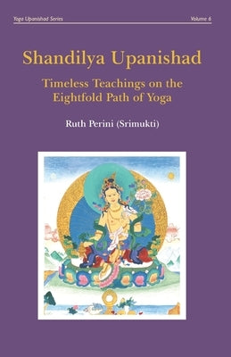 Shandilya Upanishad: Timeless Teachings on the Eightfold Path of Yoga by Perini, Ruth