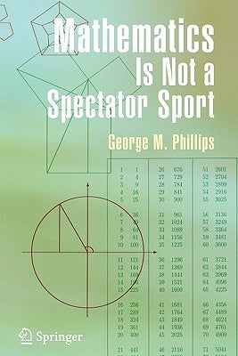 Mathematics Is Not a Spectator Sport by Phillips, George