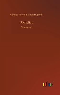 Richelieu by James, George Payne Rainsford