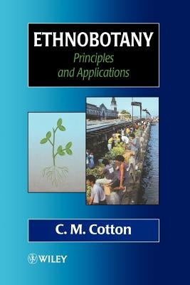 Ethnobotany: Principles and Applications by Cotton, C. M.