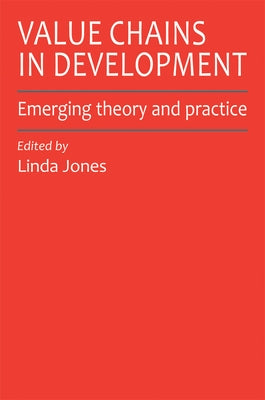 Value Chains in Development: Emerging Theory and Practice by Jones, Linda M.