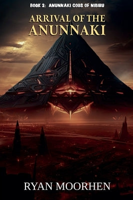 Arrival of the Anunnaki by Moorhen, Ryan