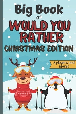 Big Book Of Would You Rather Christmas Edition: A Fun Family Interactive Christmas Activity Book For Children And Parents by Mercedes, Laura