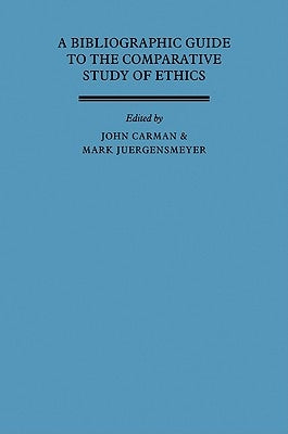 A Bibliographic Guide to the Comparative Study of Ethics by Carman, John
