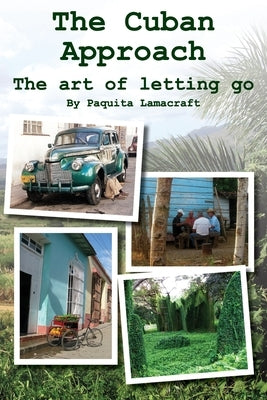 The Cuban Approach: The Art of Letting Go by Lamacraft, Paquita Ann