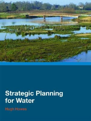Strategic Planning for Water by Howes, Hugh