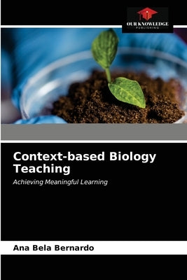 Context-based Biology Teaching by Bernardo, Ana Bela