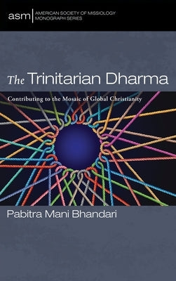 The Trinitarian Dharma: Contributing to the Mosaic of Global Christianity by Bhandari, Pabitra Mani