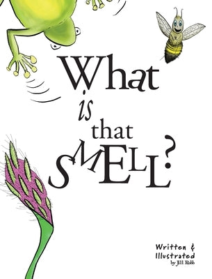What Is That Smell?: A Fun Bee Adventure by Robb, Jill
