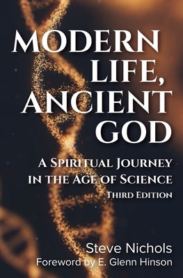Modern Life, Anceint God: A Spiritual Journey in the Age of Science by Nichols, Steve