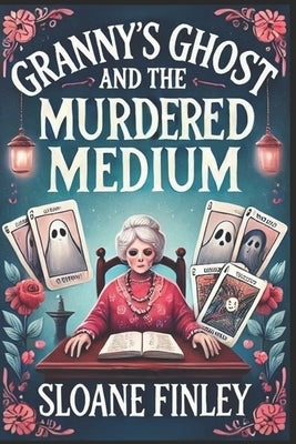 Granny's Ghost and the Murdered Medium by Finley, Sloane