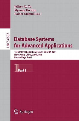 Database Systems for Advanced Applications: 16th International Conference, DASFAA 2011, Hong Kong, China, April 22-25, 2011, Proceedings, Part I by Yu, Jeffrey Xu