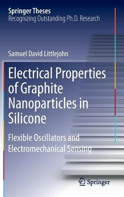 Electrical Properties of Graphite Nanoparticles in Silicone: Flexible Oscillators and Electromechanical Sensing by Littlejohn, Samuel David