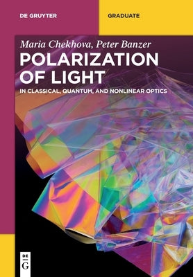 Polarization of Light: In Classical, Quantum, and Nonlinear Optics by Chekhova, Maria