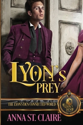 Lyon's Prey: The Lyon's Den Connected World by St Claire, Anna