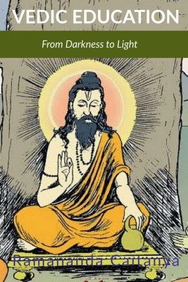 Vedic Education: From Darkness to Light by Candra Das, Ramananda Caitanya