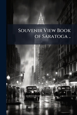 Souvenir View Book of Saratoga .. by Anonymous