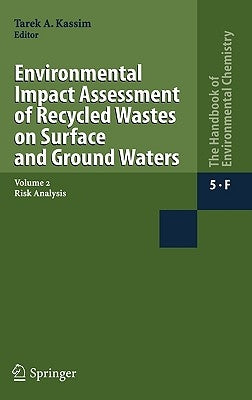 Environmental Impact Assessment of Recycled Wastes on Surface and Ground Waters: Risk Analysis by Kassim, Tarek A.