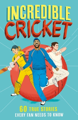 Incredible Cricket: 60 True Stories Every Fan Needs to Know by Gifford, Clive