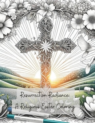 Resurrection Radiance: A Religious Easter Coloring: WITH BIBLE SCRIPTURES by Wilder