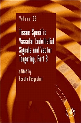 Tissue-Specific Vascular Endothelial Signals and Vector Targeting, Part B: Volume 69 by Pasqualini, Renata