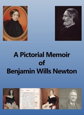 A Pictorial Memoir of B.W. Newton: Supplement to 'A Guide to the Works and Remains of Benjamin Wills Newton'. by Griffiths, Chris W. H.