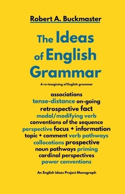 The Ideas of English Grammar by Buckmaster, Robert a.