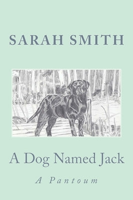 A Dog Named Jack: A Pantoum by Smith, Sarah