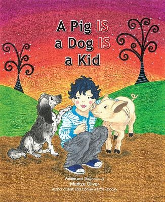 Pig Is a Dog Is a Kid by Oliver, Maritza