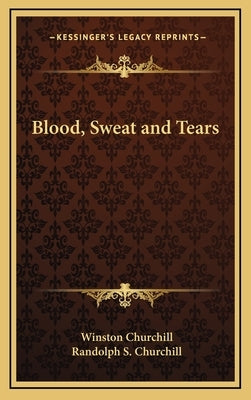Blood, Sweat and Tears by Churchill, Winston