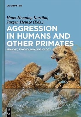 Aggression in Humans and Other Primates: Biology, Psychology, Sociology by Kortüm, Hans-Henning