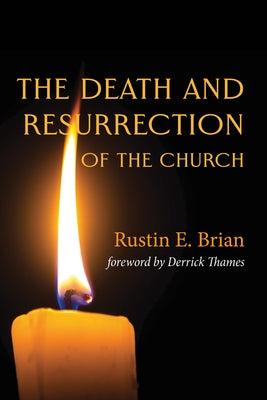 The Death and Resurrection of the Church by Brian, Rustin E.