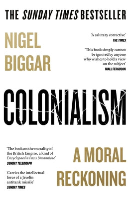 Colonialism: A Moral Reckoning by Biggar, Nigel