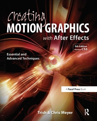 Creating Motion Graphics with After Effects: Essential and Advanced Techniques [With DVD ROM] by Meyer, Trish