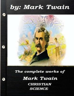 The complete works of Mark Twain CHRISTIAN SCIENCE by Twain, Mark