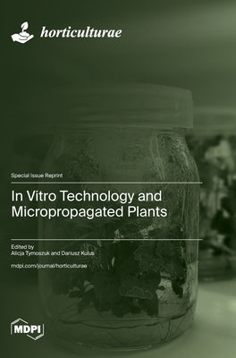 In Vitro Technology and Micropropagated Plants by Tymoszuk, Alicja