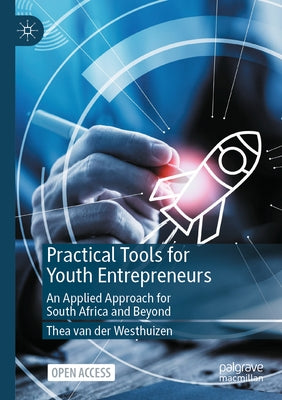 Practical Tools for Youth Entrepreneurs: An Applied Approach for South Africa and Beyond by Van Der Westhuizen, Thea