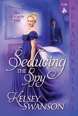 Seducing the Spy: A Regency Historical Romance by Swanson, Kelsey
