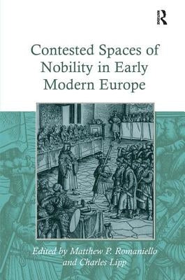 Contested Spaces of Nobility in Early Modern Europe by Lipp, Charles